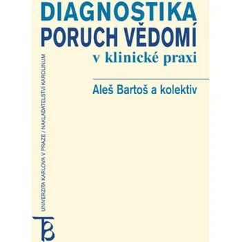 Kniha Diagnostika poruch vědomí v klinické praxi - Pavel Čech, Aleš Bartoš, Bohumil Bakalář, Jan Švanda