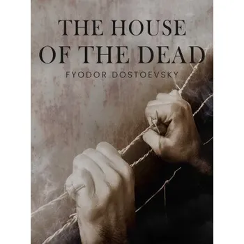 Kniha The House of the Dead - Fyodor Dostoevsky