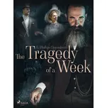 The Tragedy of a Week - Edward Phillips Oppenheim