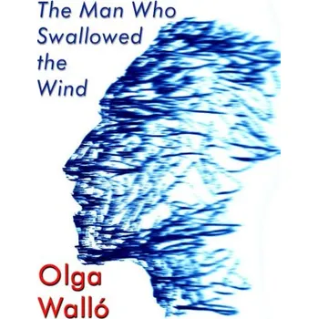 Kniha The Man Who Swallowed the Wind - Olga Walló
