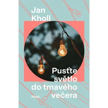 Kniha Pusťte světlo do tmavého večera - Jan Kholl