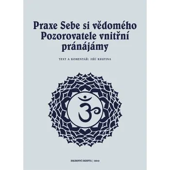Kniha Praxe Sebe si vědomého pozorovatele vnitřní pránájámy - Jiří Krutina