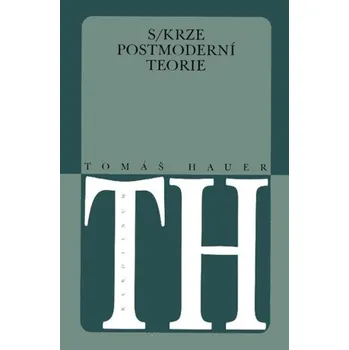 Kniha Skrze postmoderní teorie - Tomáš Hauer