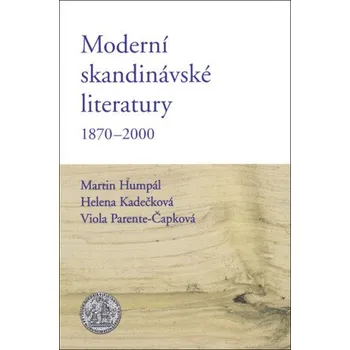 Kniha Moderní skandinávské literatury 1870–2000 - Helena Kadečková, Martin Humpál, Viola Parente-Čapková