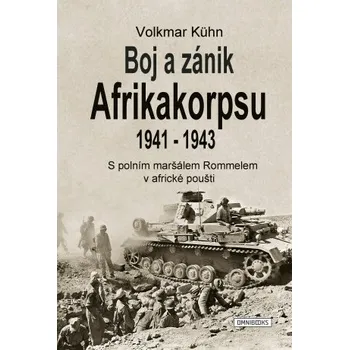 Kniha Boj a zánik Afrikakorpsu 1941-43 - Volkmar Kühn