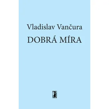 Kniha Dobrá míra - Vladislav Vančura