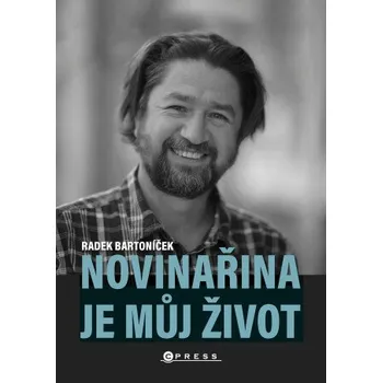 Kniha Novinařina je můj život - Radek Bartoníček