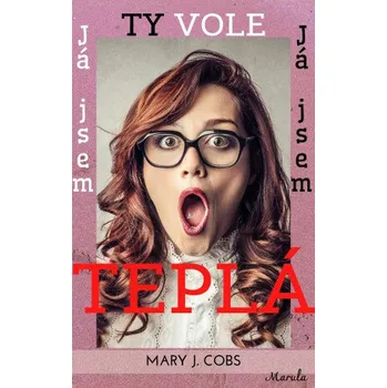 Kniha Ty vole, já jsem teplá - Mary J. Cobs