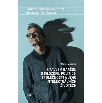 Kniha Jako obvykle jsem hledal nějakou třetí cestu - Pavel Barša, Matěj Metelec