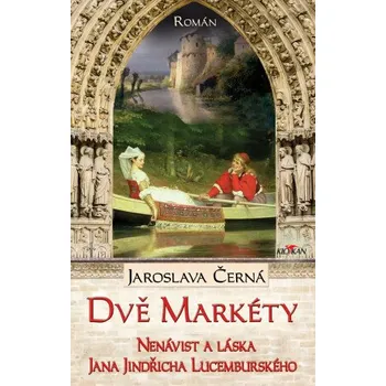 Kniha Dvě Markéty - Nenávist a láska Jana Jindřicha Lucemburského - Jaroslava Černá