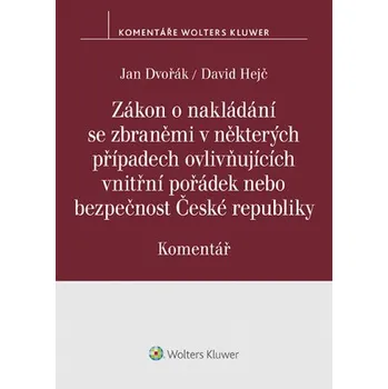 Kniha Zákon o nakládání se zbraněmi v některých případech ovlivňujících vnitřní pořádek nebo bezpečnost České republiky. Komentář - Jan Dvořák, David Hejč