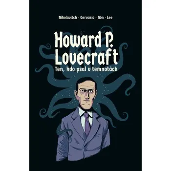 Howard P. Lovecraft Ten kdo psal v temnotách - Alex Nikolavioth, Carlos Aón, Gervasio Benítez, Lara Lee
