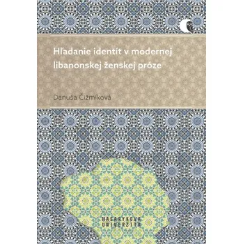 Kniha Hľadanie identít v modernej libanonskej ženskej próze - Danuša Čižmíková