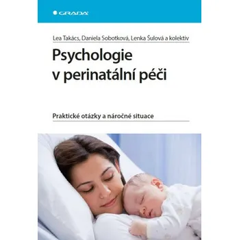 Kniha Psychologie v perinatální péči - Daniela Sobotková, Lenka Šulová, Takács Lea