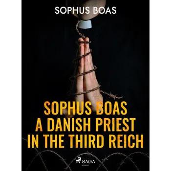Kniha Sophus Boas - A Danish Priest in the Third Reich - Sophus Boas
