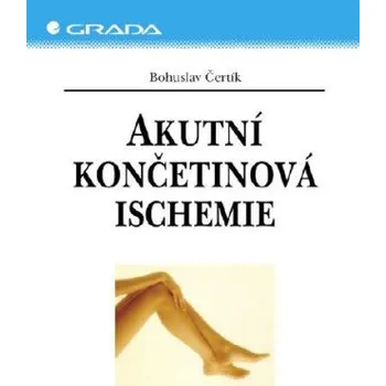 Kniha Akutní končetinová ischemie - Bohuslav Čertík