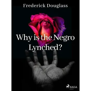 Kniha Why is the Negro Lynched? - Frederick Douglass