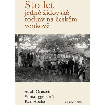 Kniha Sto let jedné židovské rodiny na českém venkově - Karl Abeles, Vilma Iggersová, Adolf Ornstein