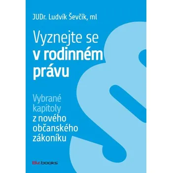 Kniha Vyznejte se v rodinném právu - Ludvík Ševčík