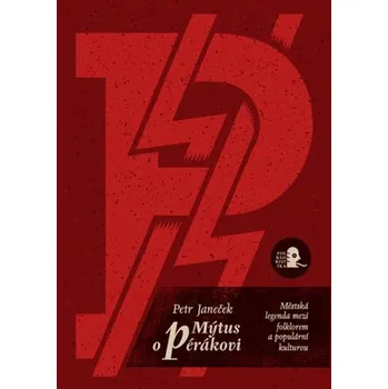 Kniha Mýtus o pérákovi. Městská legenda mezi folklorem a populární kulturou. - Petr Janeček
