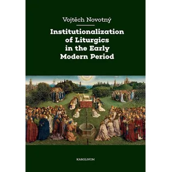 Kniha Institutionalization of Liturgics in the Early Modern Period - Vojtěch Novotný