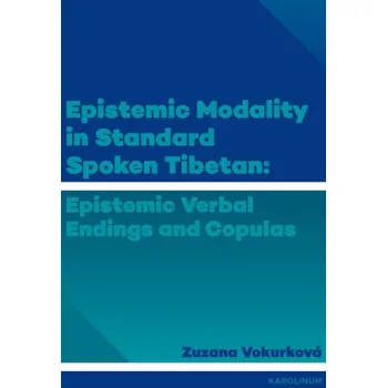 Kniha Epistemic modality in spoken standard Tibetian: epistemic verbal endings and copulas - Zuzana Vokurková