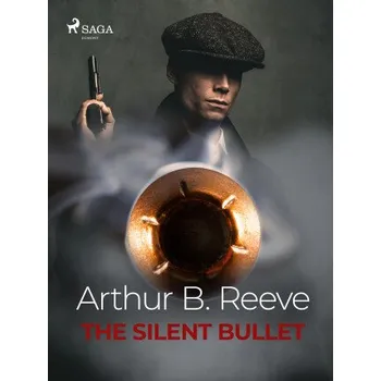 Kniha The Silent Bullet - Arthur B. Reeve