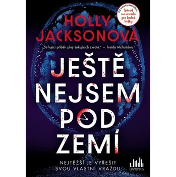 Kniha Ještě nejsem pod zemí - Holly Jacksonová