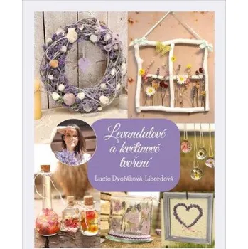 Kniha Levandulové a květinové tvoření - Lucie Dvořáková-Liberdová