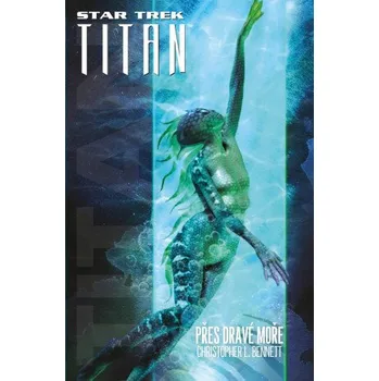 Kniha Star Trek: Titan - Přes dravé moře - Christopher L. Bennett