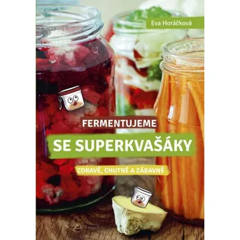 Kniha Fermentujeme se Superkvašáky - Eva Horáčková