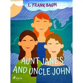 Kniha Aunt Jane's Nieces and Uncle John - Lyman Frank Baum