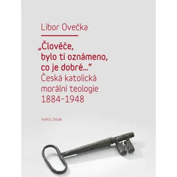 Kniha „Člověče, bylo ti oznámeno, co je dobré...“ - Libor Ovečka