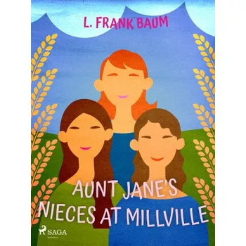 Kniha Aunt Jane's Nieces at Millville - Lyman Frank Baum