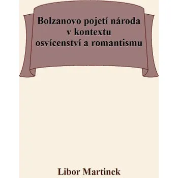 Kniha Bolzanovo pojetí národa v kontextu osvícenství a romantismu - Libor Martinek