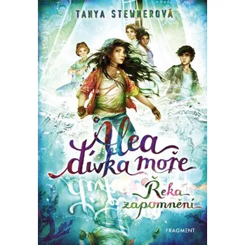 Kniha Alea - dívka moře: Řeka zapomnění - Tanya Stewnerová