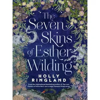 Kniha The Seven Skins of Esther Wilding: A sweeping and beautiful novel about the far reaches of sisterly - Holly Ringland