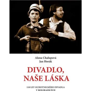 Kniha Divadlo, naše láska - Alena Chalupová, Jan Horák