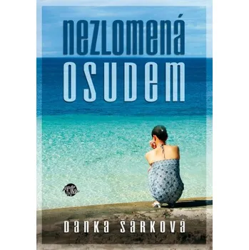 Kniha Nezlomená osudem - Danka Šárková