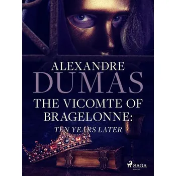 Kniha The Vicomte of Bragelonne: Ten Years Later - Alexandre Dumas