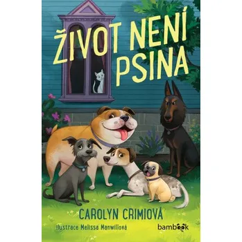 Kniha Život není psina - Carolyn Crimiová, Melissa Manwillová