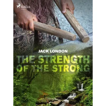 Kniha The Strength of the Strong - Jack London