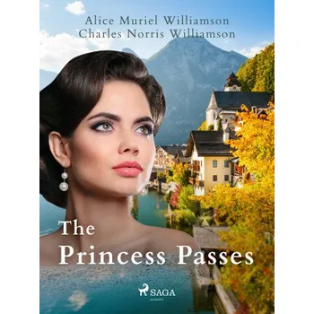 Kniha The Princess Passes - Charles Norris Williamson, Alice Muriel Williamson