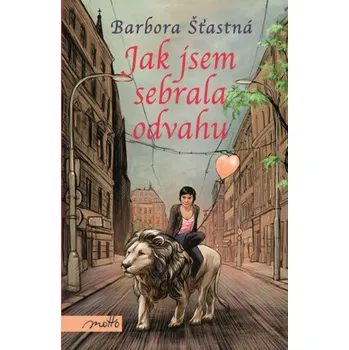Kniha Jak jsem sebrala odvahu - Barbora Šťastná