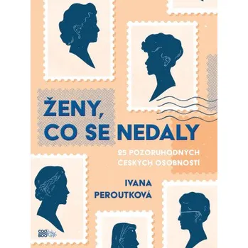 Kniha Ženy, co se nedaly - Ivana Peroutková