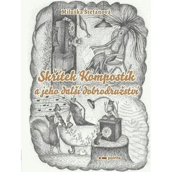 Kniha Skřítek Kompostík a jeho další dobrodružství - Miluše Štefanová