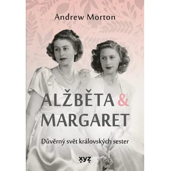 Kniha Alžběta & Margaret: důvěrný svět královských sester - Andrew Morton, Kateřina Iváková