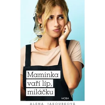 Kniha Maminka vaří líp, miláčku - Alena Jakoubková