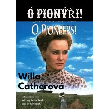 Kniha Ó pionýři! - Willa Catherová