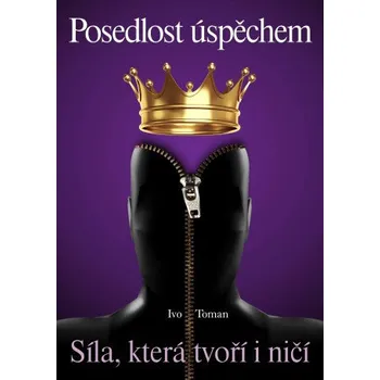 Kniha Posedlost úspěchem - Ivo Toman